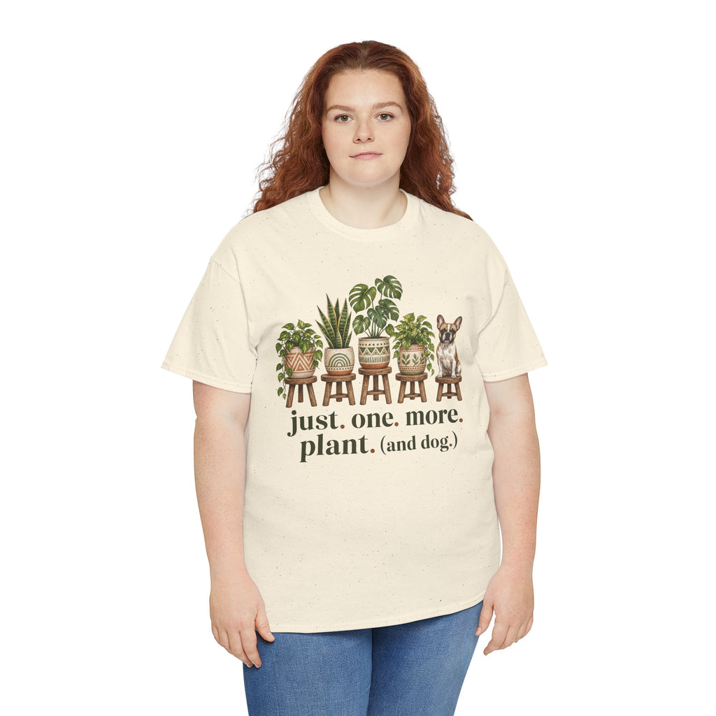Just. One. More. Plant. (And Dog.) Unisex T-Shirt French Bulldog
