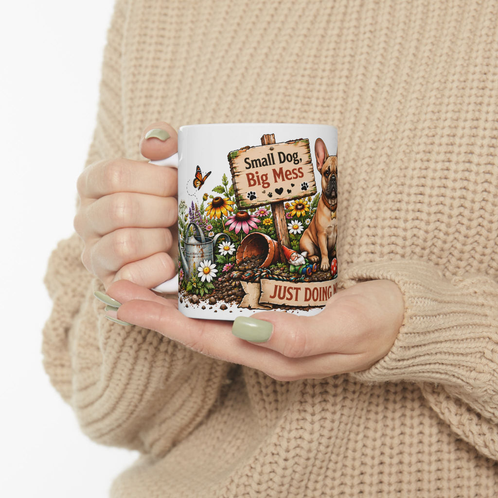French Bulldog Mug — "Small Dog, Big Mess" Ceramic Coffee Cup (11oz )