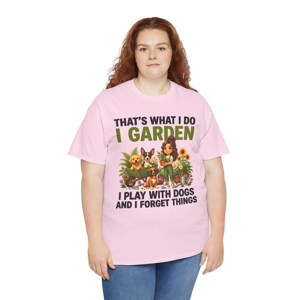 That's What I Do I Garden I Play With Dogs And I Forget Things Unisex T-Shirt