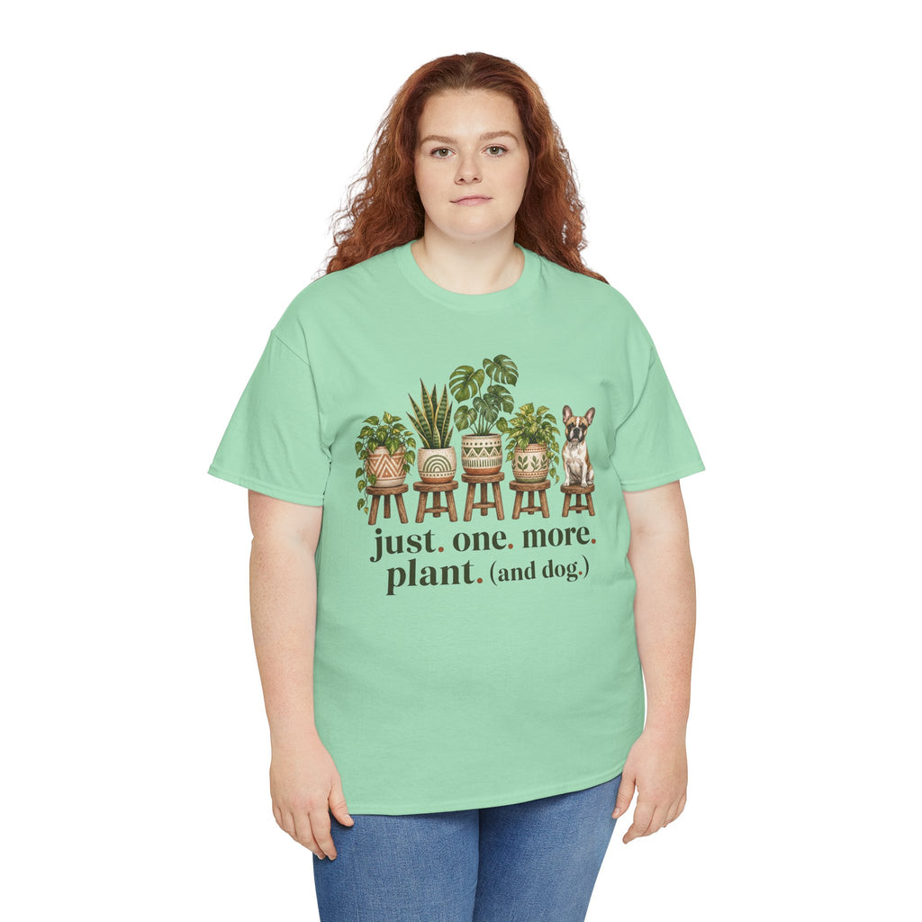 Just. One. More. Plant. (And Dog.) Unisex T-Shirt French Bulldog